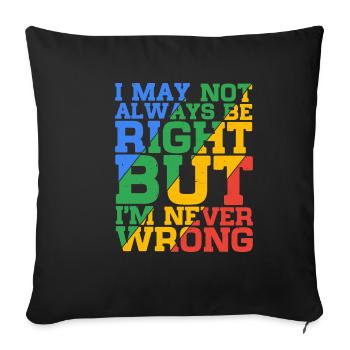 I May Not Always Be Right But I'm Never Wrong 24 - Sofa pillowcase 17,3'' x 17,3'' (45 x 45 cm) - black - Front