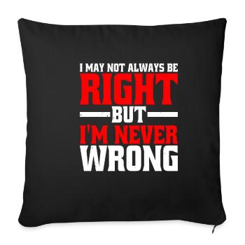 I May Not Always Be Right But I'm Never Wrong 25 - Sofa pillowcase 17,3'' x 17,3'' (45 x 45 cm) - black - Front