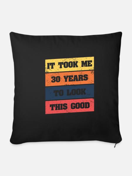Ich Habe 30 Jahre Gebraucht, Um So Gut Auszusehen - Sofakissenbezug 45 x 45 cm - Schwarz
