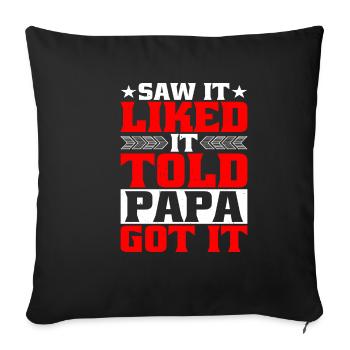 Saw It Liked It Told Papa Got It 4 - Sofakissenbezug 45 x 45 cm - Schwarz - Vorne