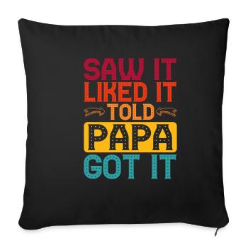 Saw It Liked It Told Papa Got It 5 - Sofakissenbezug 45 x 45 cm - Schwarz - Vorne