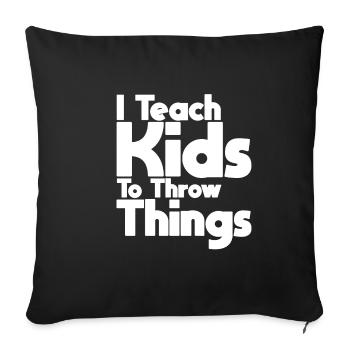 I Teach Kids To Throw Things - Sofakissenbezug 45 x 45 cm - Schwarz - Vorne