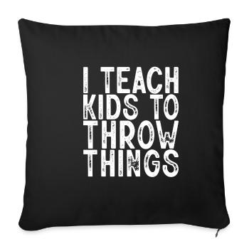 I Teach Kids To Throw Things 3 - Sofakissenbezug 45 x 45 cm - Schwarz - Vorne