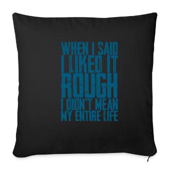 I Liked It Rough I Didn't Mean My Entire Life 2 - Sofakissenbezug 45 x 45 cm - Schwarz - Vorne