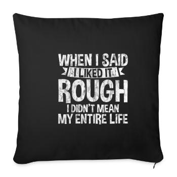 I Liked It Rough I Didn't Mean My Entire Life 3 - Sofakissenbezug 45 x 45 cm - Schwarz - Vorne