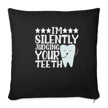 I'm Silently Judging Your Teeth 12 - Sofa pillowcase 17,3'' x 17,3'' (45 x 45 cm) - black - Front