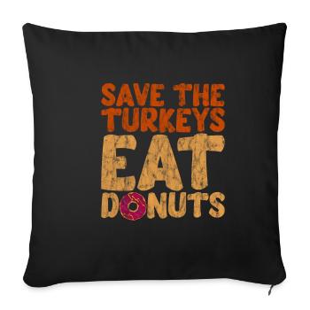 Save The Turkeys, Eat Donuts 3 - Sofa pillowcase 17,3'' x 17,3'' (45 x 45 cm) - black - Front