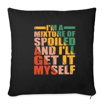 I'm A Mixture Of Spoiled And I'll Get It Myself 10 - Sofa pillowcase 17,3'' x 17,3'' (45 x 45 cm) - black - Front