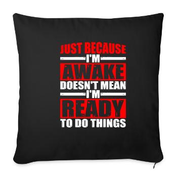 Just Because I'm Awake, Doesn't Mean I'm Ready 8 - Sofa pillowcase 17,3'' x 17,3'' (45 x 45 cm) - black - Front