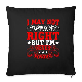 I May Not Always Be Right But I'm Never Wrong 28 - Sofa pillowcase 17,3'' x 17,3'' (45 x 45 cm) - black - Front