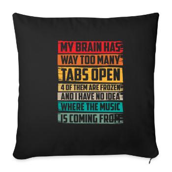 My Brain Has Way Too Many Tabs Open 6 - Sofakissenbezug 45 x 45 cm - Schwarz - Vorne