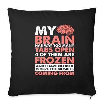 My Brain Has Way Too Many Tabs Open 5 - Sofakissenbezug 45 x 45 cm - Schwarz - Vorne