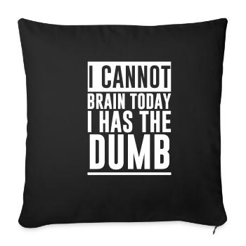 I Cannot Brain Today I Has The Dumb 2 - Sofa pillowcase 17,3'' x 17,3'' (45 x 45 cm) - black - Front