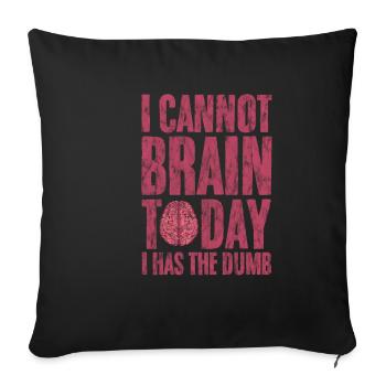 I Cannot Brain Today I Has The Dumb 3 - Sofa pillowcase 17,3'' x 17,3'' (45 x 45 cm) - black - Front