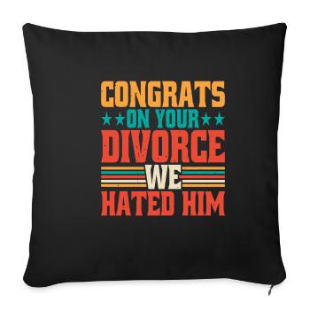 Congrats On Your Divorce We Hated Him 6 - Sofa pillowcase 17,3'' x 17,3'' (45 x 45 cm) - black - Front