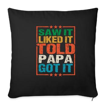 Saw It Liked It Told Papa Got It 8 - Sofakissenbezug 45 x 45 cm - Schwarz - Vorne