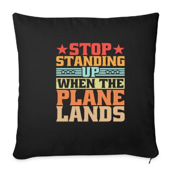 Stop Standing Up When The Plane Lands 10 - Sofakissenbezug 45 x 45 cm - Schwarz - Vorne