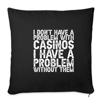I Don't Have A Problem With Casinos 3 - Sofakissenbezug 45 x 45 cm - Schwarz - Vorne