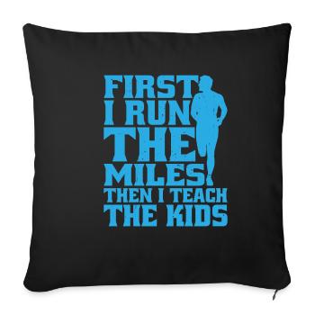 First I Run The Miles Then I Teach The Kids 9 - Sofakissenbezug 45 x 45 cm - Schwarz - Vorne