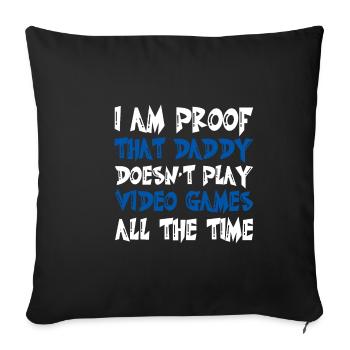 I Am Proof That Daddy Doesn't Play Video Games - Sofa pillowcase 17,3'' x 17,3'' (45 x 45 cm) - black - Front