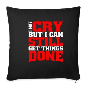 I May Cry But I Can Still Get Things Done - Sofakissenbezug 45 x 45 cm - Schwarz - Vorne
