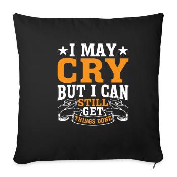 I May Cry But I Can Still Get Things Done 2 - Sofakissenbezug 45 x 45 cm - Schwarz - Vorne