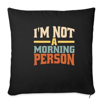 I'm Not A Morning Person 2 - Sofa pillowcase 17,3'' x 17,3'' (45 x 45 cm) - black - Front