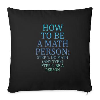 How To Be A Math Person, Do Math, Be A Person 3 - Sofa pillowcase 17,3'' x 17,3'' (45 x 45 cm) - black - Front