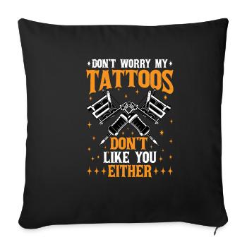 Don't Worry My Tattoos Don't Like You Either 3 - Sofa pillowcase 17,3'' x 17,3'' (45 x 45 cm) - black - Front