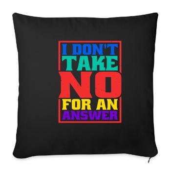 I Don't Take No For An Answer - Sofa pillowcase 17,3'' x 17,3'' (45 x 45 cm) - black - Front