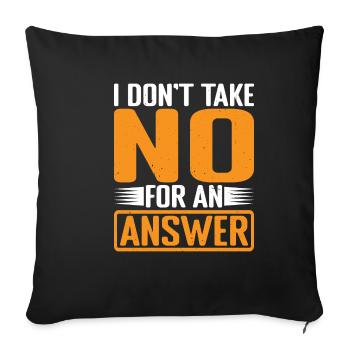I Don't Take No For An Answer 3 - Sofa pillowcase 17,3'' x 17,3'' (45 x 45 cm) - black - Front