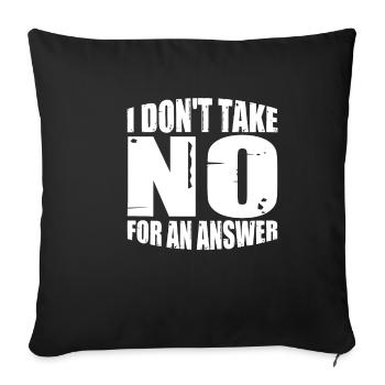 I Don't Take No For An Answer 4 - Sofa pillowcase 17,3'' x 17,3'' (45 x 45 cm) - black - Front