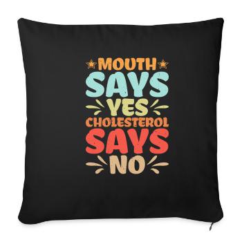 Mouth Says Yes, Cholesterol Says No - Sofakissenbezug 45 x 45 cm - Schwarz - Vorne