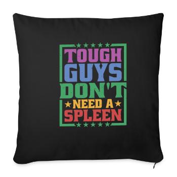 Tough Guys Don't Need A Spleen - Sofa pillowcase 17,3'' x 17,3'' (45 x 45 cm) - black - Front