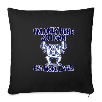 I'm Only Here So I Can Eat More Later 2 - Sofa pillowcase 17,3'' x 17,3'' (45 x 45 cm) - black - Front
