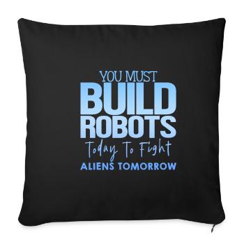 You Must Build Robots Today To Fight Aliens 4 - Sofa pillowcase 17,3'' x 17,3'' (45 x 45 cm) - black - Front
