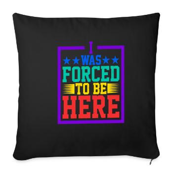 I Was Forced To Be Here 5 - Sofa pillowcase 17,3'' x 17,3'' (45 x 45 cm) - black - Front