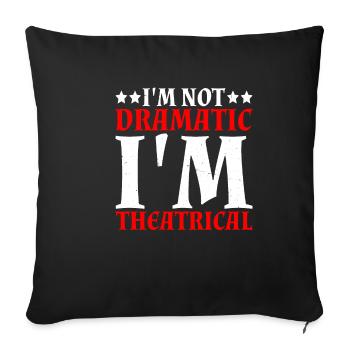 I'm Not Dramatic, I'm Theatrical 17 - Sofa pillowcase 17,3'' x 17,3'' (45 x 45 cm) - black - Front