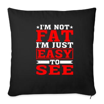 I'm Not Fat, I'm Just Easy To See 12 - Sofa pillowcase 17,3'' x 17,3'' (45 x 45 cm) - black - Front
