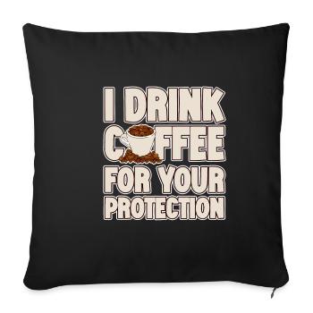 I Drink Coffee For Your Protection 2 - Sofa pillowcase 17,3'' x 17,3'' (45 x 45 cm) - black - Front