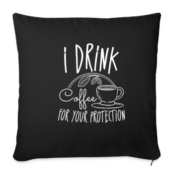 I Drink Coffee For Your Protection 4 - Sofa pillowcase 17,3'' x 17,3'' (45 x 45 cm) - black - Front