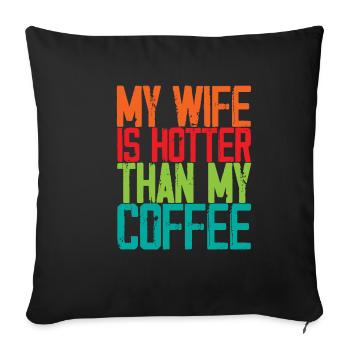 My Wife Is Hotter Than My Coffee 3 - Sofa pillowcase 17,3'' x 17,3'' (45 x 45 cm) - black - Front