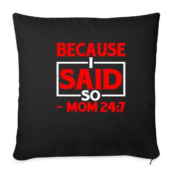 Because I Said So - Mom 24:7-25 - Sofa pillowcase 17,3'' x 17,3'' (45 x 45 cm) - black - Front