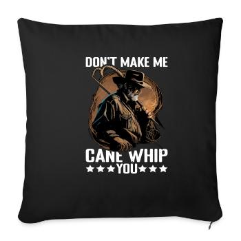 Don't Make Me Cane Whip You 9 - Sofakissenbezug 45 x 45 cm - Schwarz - Vorne