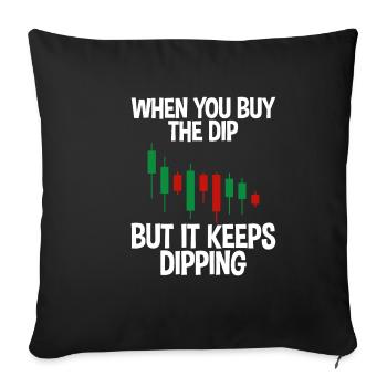 When You Buy The Dip But It Keeps Dipping 2 - Sofa pillowcase 17,3'' x 17,3'' (45 x 45 cm) - black - Front