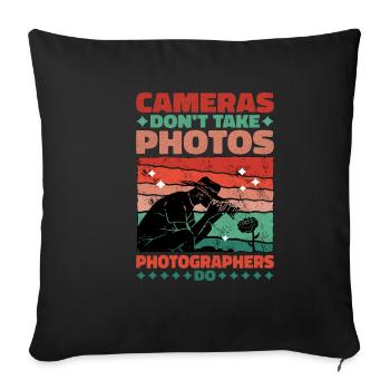 Cameras Don't Take Photos, Photographers Do - Sofa pillowcase 17,3'' x 17,3'' (45 x 45 cm) - black - Front