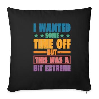 Je voulais un peu de temps libre, mais c’était un peu extrême - Housse de coussin décorative 45 x 45 cm - noir - Devant