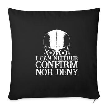 I Can Neither Confirm Nor Deny 2 - Sofakissenbezug 45 x 45 cm - Schwarz - Vorne