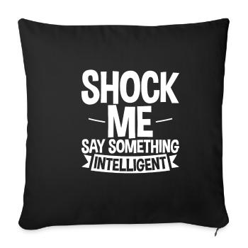 Shock Me, Say Something Intelligent 4 - Sofa pillowcase 17,3'' x 17,3'' (45 x 45 cm) - black - Front