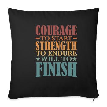 Courage To Start, Strength Endure, Will To Finish5 - Sofa pillowcase 17,3'' x 17,3'' (45 x 45 cm) - black - Front